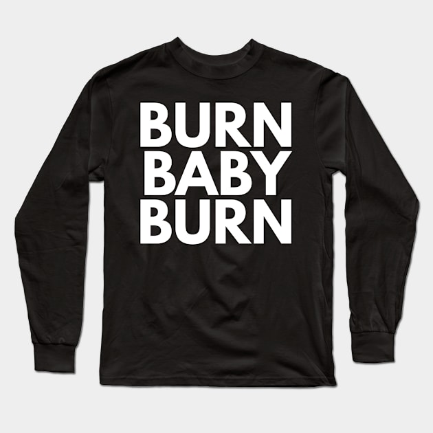 burn baby burn Long Sleeve T-Shirt by FromBerlinGift